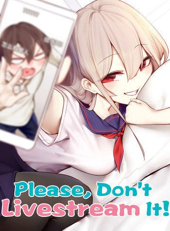 50+ Chinese Manhua in English Published by Bilibili Comics 35 Please, Don't Livestream It!