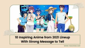10 Inspiring Anime from 2021 Lineup With Strong Message to Tell