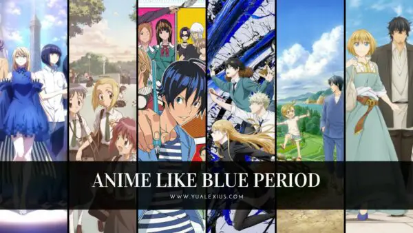 10 Anime Like Blue Period To Get Inspired And Help You Chase Your Dreams |  Yu Alexius