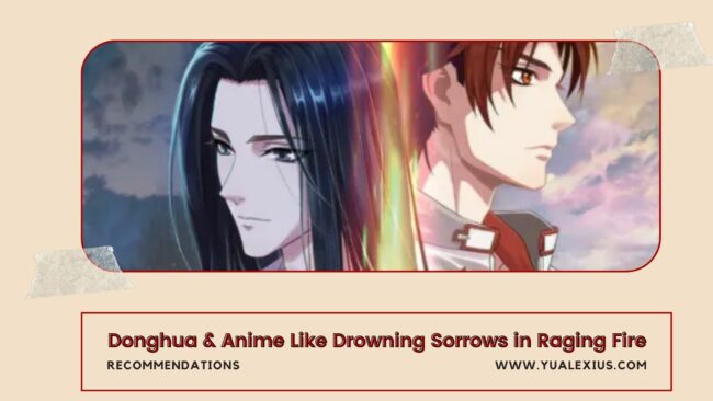 Donghua & Anime Like Drowning Sorrows in Raging Fire