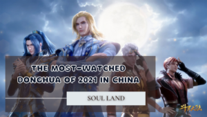 most-watched donghua of 2021 in china - soul land