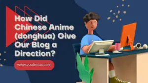 How Did Chinese Anime (donghua) Give Our Blog a Direction?