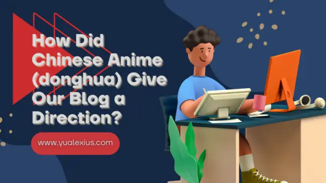 How Did Chinese Anime (donghua) Give Our Blog a Direction? 1 How Did Chinese Anime (donghua) Give Our Blog a Direction?