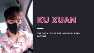 Ku Xuan THE DAILY LIFE OF THE IMMORTAL KING AUTHOR