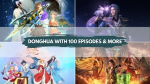 DONGHUA WITH 100 EPISODES & MORE